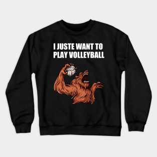 I Just Want To Play Volleyball Funny Like Monster Crewneck Sweatshirt